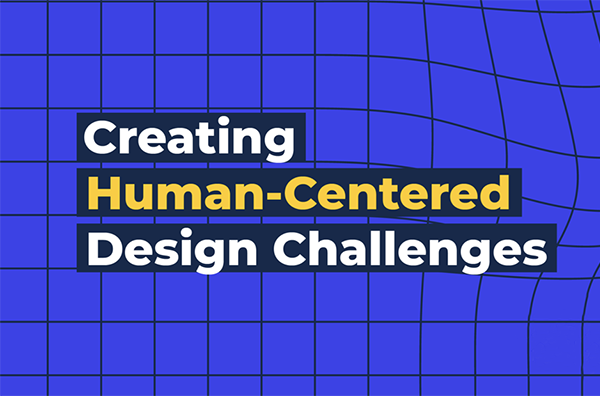 Creating Human-Centered Design Challenges