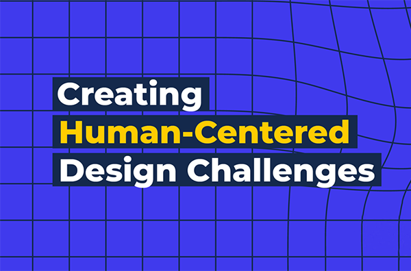 Creating Human-Centered Design Challenges